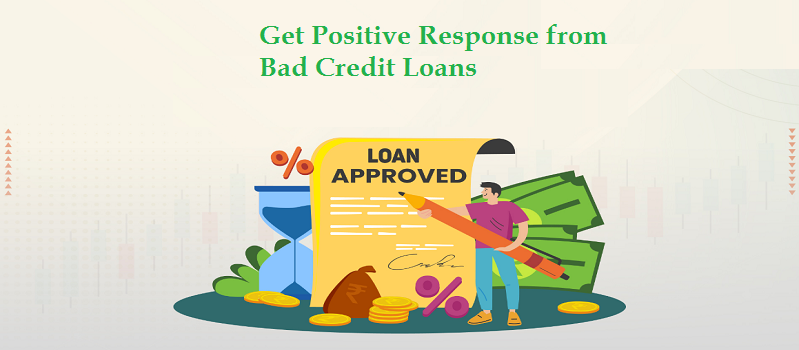 7 Tips to Get Positive Response from Bad Credit Loans!